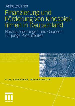 Finanzierung und Förderung von Kinospielfilmen in Deutschland: Herausforderungen und Chancen für junge Produzenten de Anke Zwirner