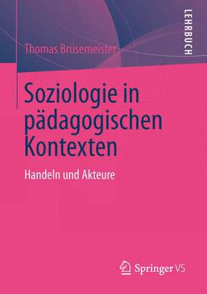 Soziologie in pädagogischen Kontexten: Handeln und Akteure de Thomas Brüsemeister