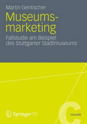 Museumsmarketing: Fallstudie am Beispiel des Stuttgarter Stadtmuseums de Martin Gentischer