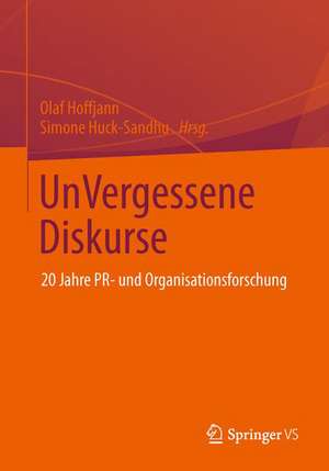 UnVergessene Diskurse: 20 Jahre PR- und Organisationskommunikationsforschung de Olaf Hoffjann