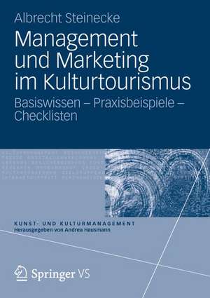 Management und Marketing im Kulturtourismus: Basiswissen – Praxisbeispiele – Checklisten de Albrecht Steinecke