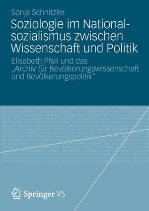 Soziologie im Nationalsozialismus zwischen Wissenschaft und Politik: Elisabeth Pfeil und das „Archiv für Bevölkerungswissenschaft und Bevölkerungspolitik“ de Sonja Schnitzler