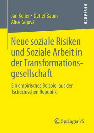 Neue soziale Risiken und Soziale Arbeit in der Transformationsgesellschaft: Ein empirisches Beispiel aus der Tschechischen Republik de Jan Keller