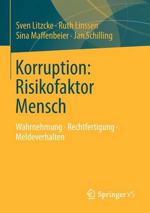 Korruption: Risikofaktor Mensch: Wahrnehmung - Rechtfertigung - Meldeverhalten de Sven Litzcke