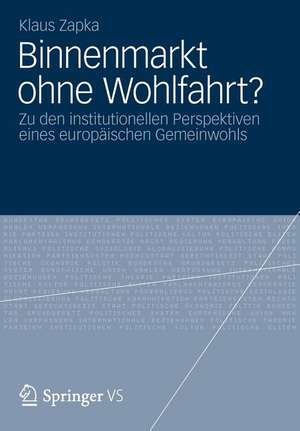 Binnenmarkt ohne Wohlfahrt?: Zu den institutionellen Perspektiven eines europäischen Gemeinwohls de Klaus Zapka