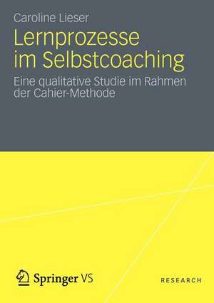 Lernprozesse im Selbstcoaching: Eine qualitative Studie im Rahmen der Cahier-Methode de Caroline Lieser