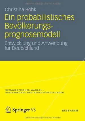 Ein probabilistisches Bevölkerungsprognosemodell: Entwicklung und Anwendung für Deutschland de Christina Bohk