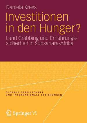 Investitionen in den Hunger?: Land Grabbing und Ernährungssicherheit in Subsahara-Afrika de Daniela Kress