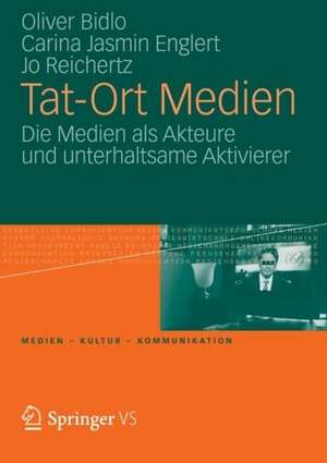 Tat-Ort Medien: Die Medien als Akteure und unterhaltsame Aktivierer de Oliver Bidlo