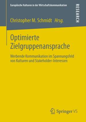 Optimierte Zielgruppenansprache: Werbende Kommunikation im Spannungsfeld von Kulturen und Stakeholder-Interessen de Christopher M. Schmidt