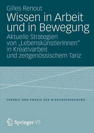 Wissen in Arbeit und in Bewegung: Aktuelle Strategien von „LebenskünstlerInnen“ in Kreativarbeit und zeitgenössischem Tanz de Gilles Renout