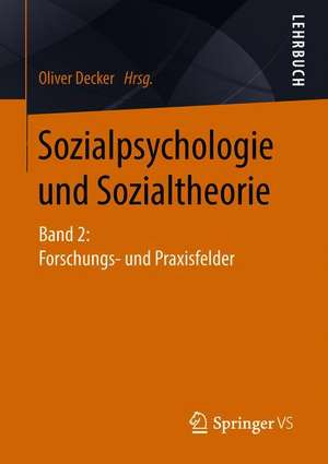 Sozialpsychologie und Sozialtheorie: Band 2: Forschungs- und Praxisfelder de Oliver Decker