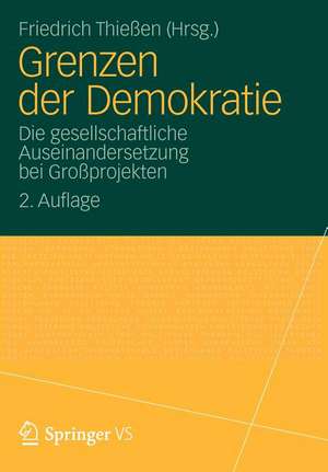 Grenzen der Demokratie: Die gesellschaftliche Auseinandersetzung bei Großprojekten de Friedrich Thießen