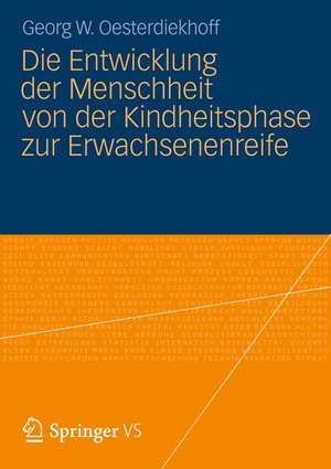 Die Entwicklung der Menschheit von der Kindheitsphase zur Erwachsenenreife de Georg W. Oesterdiekhoff