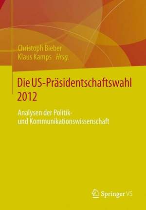 Die US-Präsidentschaftswahl 2012: Analysen der Politik- und Kommunikationswissenschaft de Christoph Bieber