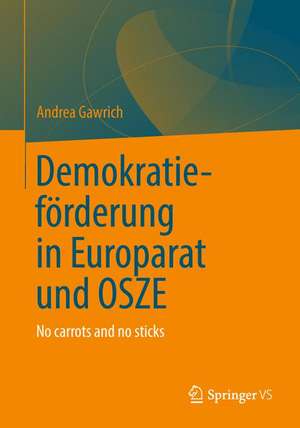 Demokratieförderung von Europarat und OSZE: Ein Beitrag zur europäischen Integration de Andrea Gawrich