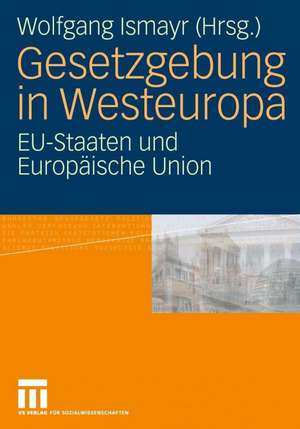 Gesetzgebung in Westeuropa: EU-Staaten und Europäische Union de Wolfgang Ismayr