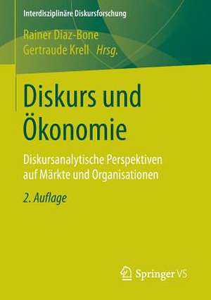 Diskurs und Ökonomie: Diskursanalytische Perspektiven auf Märkte und Organisationen de Rainer Diaz-Bone