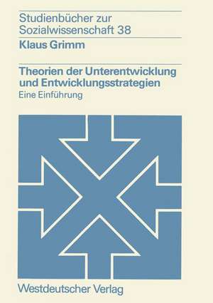 Theorien der Unterentwicklung und Entwicklungsstrategien: Eine Einführung de Klaus Grimm