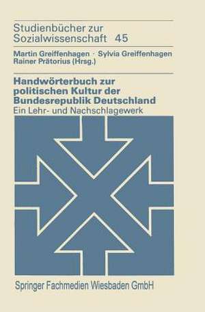 Handwörterbuch zur politischen Kultur der Bundesrepublik Deutschland: Ein Lehr- und Nachschlagewerk de Martin Greiffenhagen