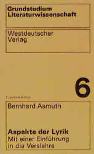 Aspekte der Lyrik: Mit einer Einführung in die Verslehre de Bernhard Asmuth