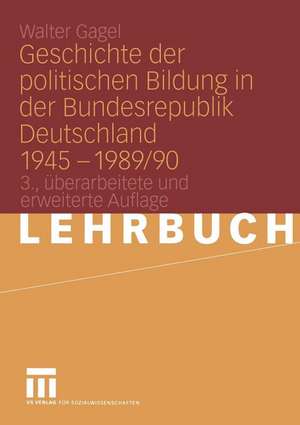 Geschichte der politischen Bildung in der Bundesrepublik Deutschland 1945 – 1989/90 de Walter Gagel