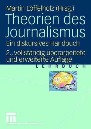 Theorien des Journalismus: Ein diskursives Handbuch de Martin Löffelholz