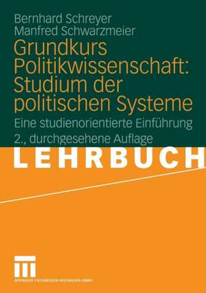 Grundkurs Politikwissenschaft: Studium der politischen Systeme: Eine studienorientierte Einführung de Bernhard Schreyer