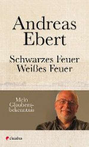 Schwarzes Feuer - Weißes Feuer de Andreas Ebert