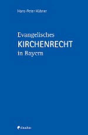 Evangelisches Kirchenrecht in Bayern de Hans-Peter Hübner