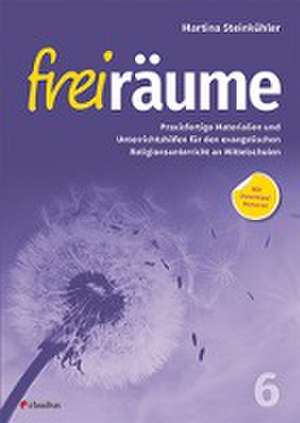 Freiräume 6 - Praxisfertige Materialien und Unterrichtshilfen de Martina Steinkühler