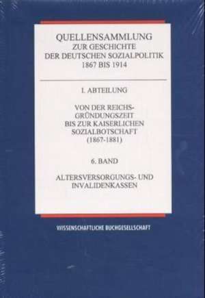 Quellensammlung zur Geschichte der deutschen Sozialpolitik 1867-1914 / Von der Reichsgründungszeit bis zur kaiserlichen Sozialbotschaft (1867-1881) / Altersversorgungs- und Invalidenkassen de Karl E Born