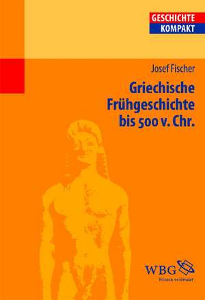 Griechische Frühgeschichte bis 500 v. Chr. de Josef Fischer