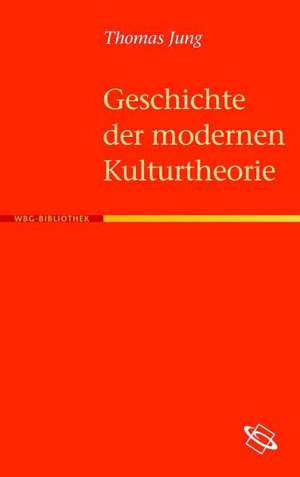 Geschichte der modernen Kulturtheorie de Thomas Jung