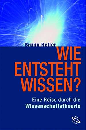 Wie entsteht Wissen? de Bruno Heller