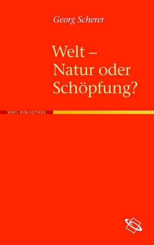 Welt - Natur oder Schöpfung? de Georg Scherer