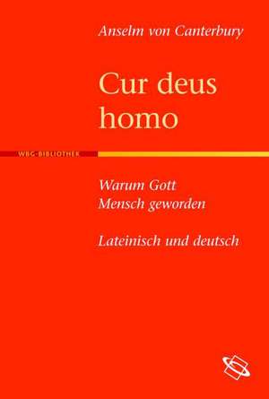 Cur deus homo - Warum Gott Mensch geworden de Anselm von Canterbury