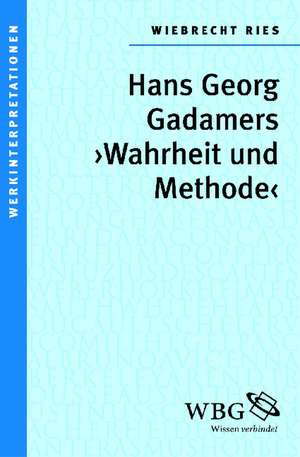 Hans Georg Gadamers "Wahrheit und Methode" de Wiebrecht Ries