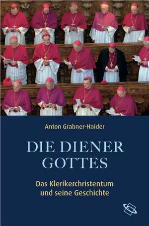 Die Diener Gottes de Anton Grabner-Haider