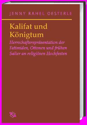 Kalifat und Königtum de Jenny R. Oesterle