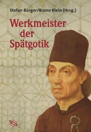 Werkmeister der Spätgotik de Stefan Bürger