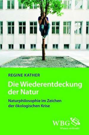 Die Wiederentdeckung der Natur de Regine Kather