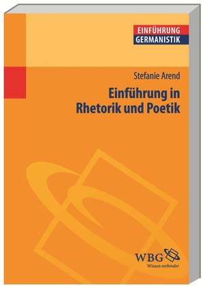 Einführung in Rhetorik und Poetik de Stefanie Arend