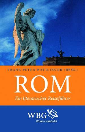 Rom. Ein literarischer Reiseführer de Franz Peter Waiblinger