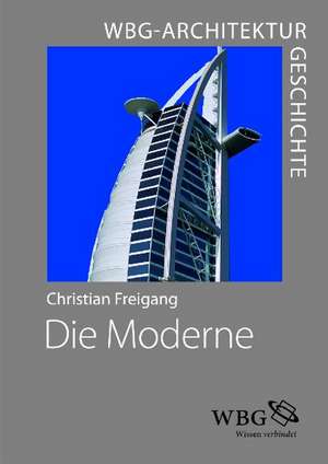 WBG Architekturgeschichte - Die Moderne (1800 bis heute) de Christian Freigang