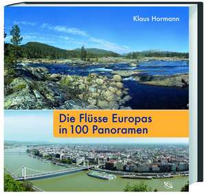 Die Flüsse Europas in 100 Panoramen de Klaus Hormann