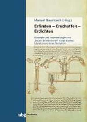 Erfinden - Erschaffen - Erdichten de Manuel Baumbach