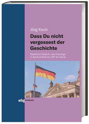 Dass Du nicht vergessest der Geschichte de Jörg Koch