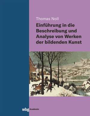 Einführung in die Beschreibung und Analyse von Werken der bildenden Kunst de Thomas Noll