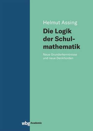 Die Logik der Schulmathematik de Helmut Assing